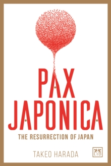 Pax Japonica : The Resurrection of Japan