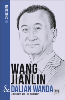 Wang Jianlin and Dalian Wanda : A Biography of One of China's Greatest Entrepreneurs, Paperback Book Wang Jianlin and Dalian Wanda : A Biography of One of China's Greatest Entrepreneurs, Paperback Book