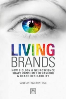 Living Brands : How Biology & Neuroscience Shape Consumer's Behaviour & Brand Desirability