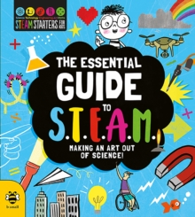 The Essential Guide to STEAM : Making an Art out of Science!