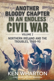 Another Bloody Chapter in an Endless Civil War Volume 2 : Northern Ireland and the Troubles 1988-90, Hardback Book Another Bloody Chapter in an Endless Civil War Volume 2 : Northern Ireland and the Troubles 1988-90, Hardback Book