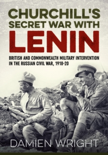 Churchill's Secret War with Lenin : British and Commonwealth Military Intervention in the Russian Civil War, 1918-20, Hardback Book Churchill's Secret War with Lenin : British and Commonwealth Military Intervention in the Russian Civil War, 1918-20, Hardback Book