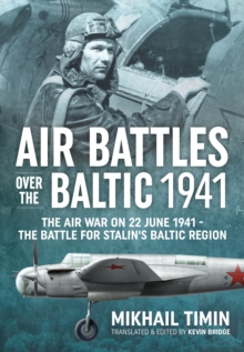 Air Battles Over the Baltic 1941 : The Air War on 22 June 1941 - the Battle for Stalin's Baltic Region, Hardback Book Air Battles Over the Baltic 1941 : The Air War on 22 June 1941 - the Battle for Stalin's Baltic Region, Hardback Book