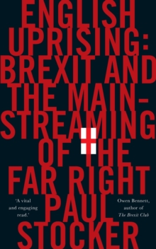 English Uprising : Brexit and the Mainstreaming of the Far-Right