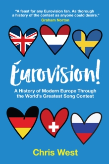 Eurovision! : A History Of Modern Europe Through The World's Greatest Song Contest