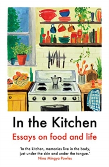 In The Kitchen : Essays on food and life