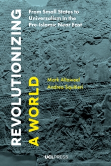 Revolutionizing a World : From Small States to Universalism in the Pre-Islamic Near East