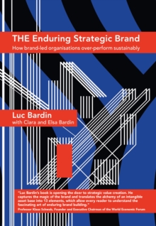 The Enduring Strategic Brand : How Brand-Led Organisations Over-Perform Sustainably, Hardback Book The Enduring Strategic Brand : How Brand-Led Organisations Over-Perform Sustainably, Hardback Book