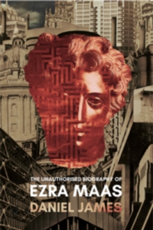The Unauthorised Biography of Ezra Maas, Paperback / softback Book The Unauthorised Biography of Ezra Maas, Paperback / softback Book