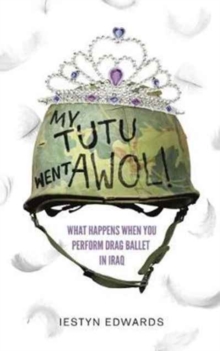 My Tutu Went AWOL : A Drag Ballerina In Iraq And Afghanistan, Paperback / softback Book My Tutu Went AWOL : A Drag Ballerina In Iraq And Afghanistan, Paperback / softback Book