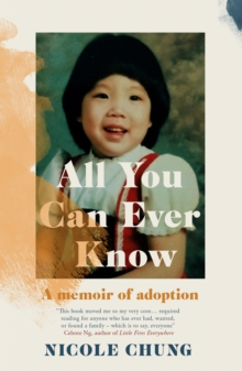 All You Can Ever Know : A memoir of adoption