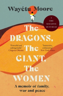 The Dragons, the Giant, the Women : A memoir of family, war and peace