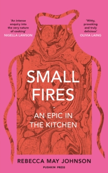 Small Fires : An Epic in the Kitchen