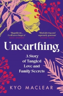 Unearthing : A Story Of Tangled Love And Family Secrets