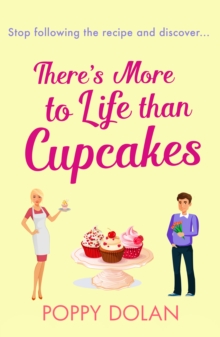 There's More To Life Than Cupcakes : A heart-warming and hilarious must-read