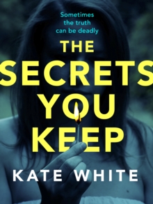 The Secrets You Keep : A tense and gripping psychological thriller