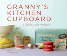 Granny's Kitchen Cupboard : A lifetime in over 100 objects, Hardback Book Granny's Kitchen Cupboard : A lifetime in over 100 objects, Hardback Book
