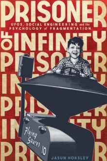 Prisoner of Infinity : UFOs, Social Engineering, and the Psychology of Fragmentation, Paperback Book Prisoner of Infinity : UFOs, Social Engineering, and the Psychology of Fragmentation, Paperback Book