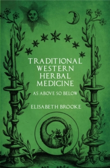Traditional Western Herbal Medicine : As Above So Below, Paperback / softback Book Traditional Western Herbal Medicine : As Above So Below, Paperback / softback Book