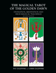 The Magical Tarot of the Golden Dawn : Divination, Meditation and High Magical Teachings - Revised Edition