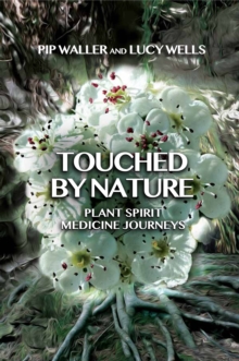 Touched by Nature : Plant Spirit Medicine Journeys, Paperback / softback Book Touched by Nature : Plant Spirit Medicine Journeys, Paperback / softback Book