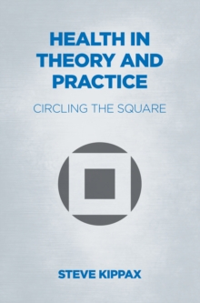 Health in Theory and Practice : Circling the Square, Paperback / softback Book Health in Theory and Practice : Circling the Square, Paperback / softback Book