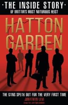 Hatton Garden: The Inside Story : From the Factual Producer on ITV drama Hatton Garden