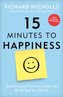 15 Minutes to Happiness : Easy, Everyday Exercises to Help You Be The Best You Can Be