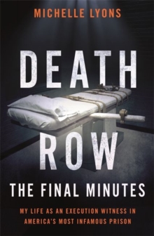 Death Row: The Final Minutes : My life as an execution witness in America's most infamous prison, Hardback Book Death Row: The Final Minutes : My life as an execution witness in America's most infamous prison, Hardback Book