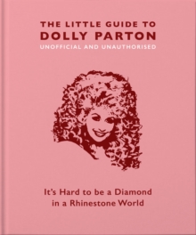 The Little Guide to Dolly Parton : It's Hard to be a Diamond in a Rhinestone World