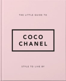 The Little Guide to Coco Chanel : Style to Live By