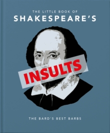 The Little Book of Shakespeare's Insults : Biting Barbs and Poisonous Put-Downs