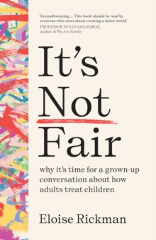 Its Not Fair : why its time for a grown-up conversation about how adults treat children