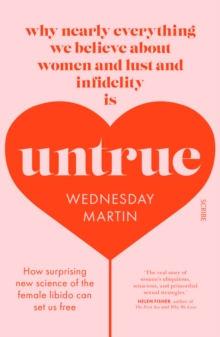 Untrue : why nearly everything we believe about women and lust and infidelity is untrue