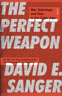 The Perfect Weapon : war, sabotage, and fear in the cyber age