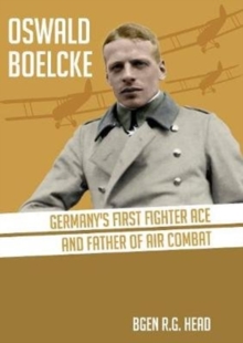 Oswald Boelcke : German's First Fighter Ace and Father of Air Combat