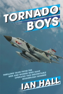 Tornado Boys : Thrilling Tales from the Men and Women who have Operated this Indomintable Modern-Day Bomber