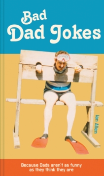 Bad Dad Jokes : Because Dads aren't as funny as they think they are, Hardback Book Bad Dad Jokes : Because Dads aren't as funny as they think they are, Hardback Book