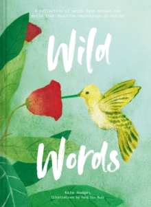 Wild Words: How language engages with nature : A collection of international words that describe a natural phenomenon