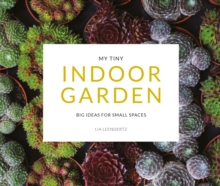 My Tiny Indoor Garden : Big ideas for small spaces, Paperback / softback Book My Tiny Indoor Garden : Big ideas for small spaces, Paperback / softback Book