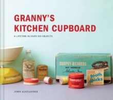 Granny's Kitchen Cupboard : A lifetime in over 100 objects, EPUB eBook Granny's Kitchen Cupboard : A lifetime in over 100 objects, EPUB eBook