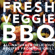 Fresh Veggie BBQ : All-Natural & Delicious Recipes from the Grill