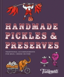 Handmade Pickles & Preserves : Traditional Accompaniments for Meat, Cheese or Fish