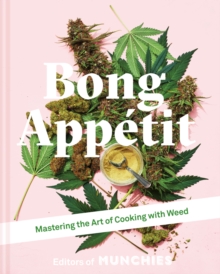 Bong Appetit : Mastering the Art of Cooking with Weed