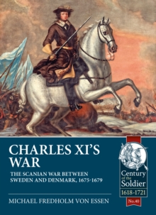 Charles XIs War : The Scanian War Between Sweden and Denmark, 1675-1679