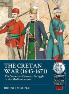 The Cretan War (1645-1671) : The Venetian-Ottoman Struggle in the Mediterranean