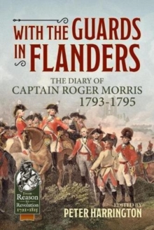 With the Guards in Flanders : The Diary of Captain Roger Morris, 1793-1795