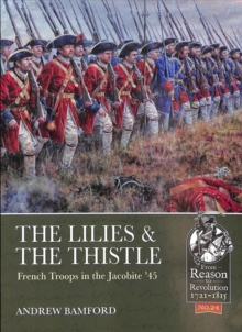 The Lilies & the Thistle : French Troops in the Jacobite '45'