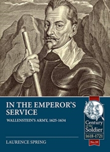 In the Emperor's Service : Wallenstein'S Army, 1625-1634