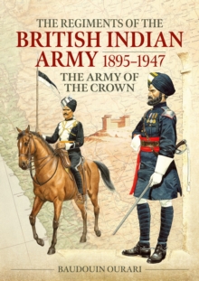 Regiments of the British Indian Army 1895-1947 : The Indian Army of the Crown